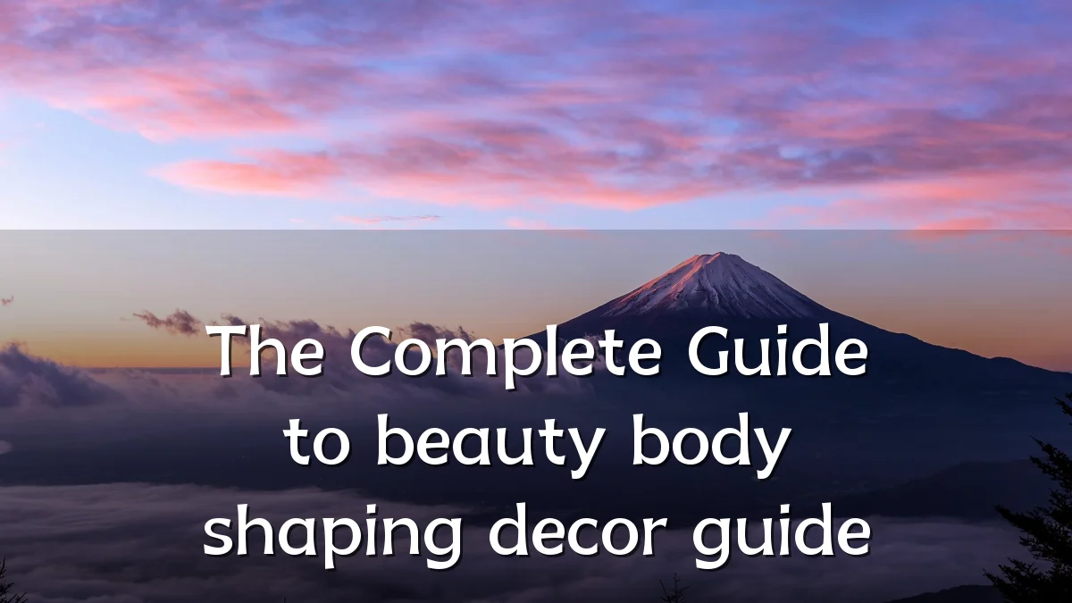 The Complete Guide to beauty body shaping decor guide