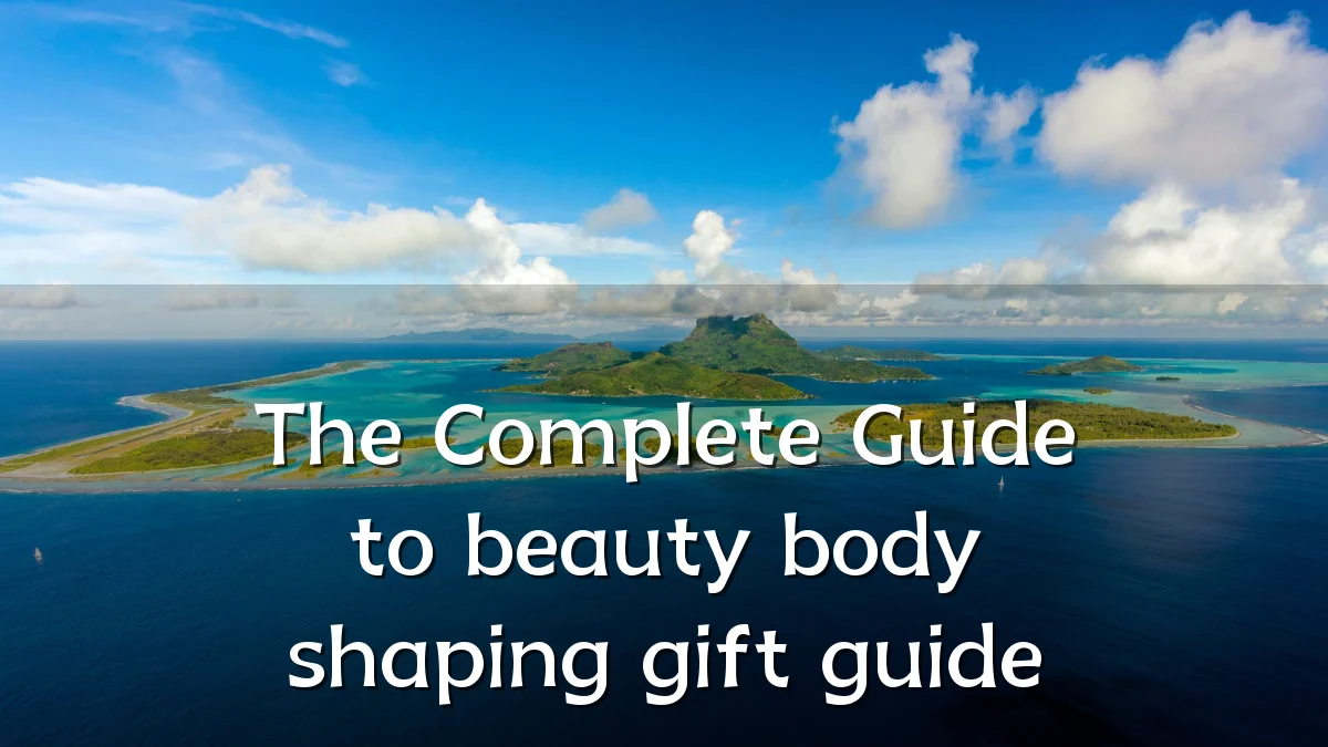 The Complete Guide to beauty body shaping gift guide