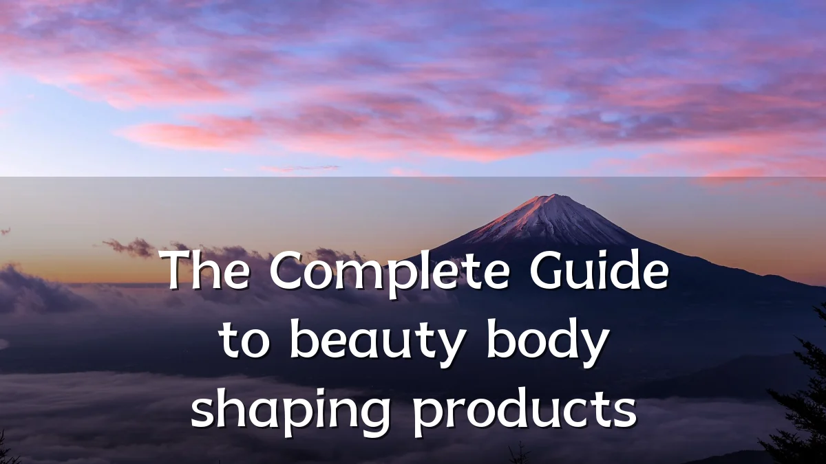 The Complete Guide to beauty body shaping products