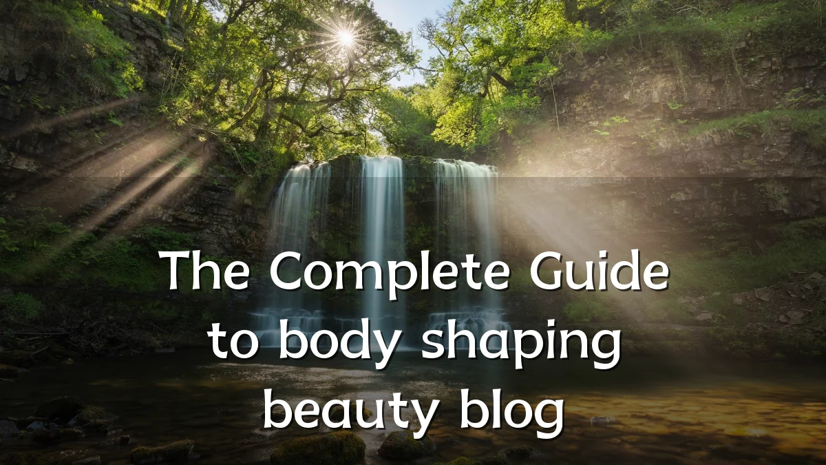 The Complete Guide to body shaping beauty blog