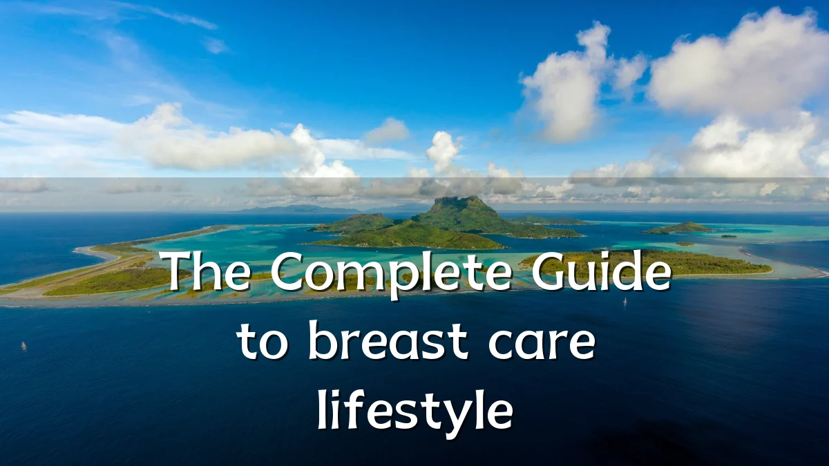 The Complete Guide to breast care lifestyle