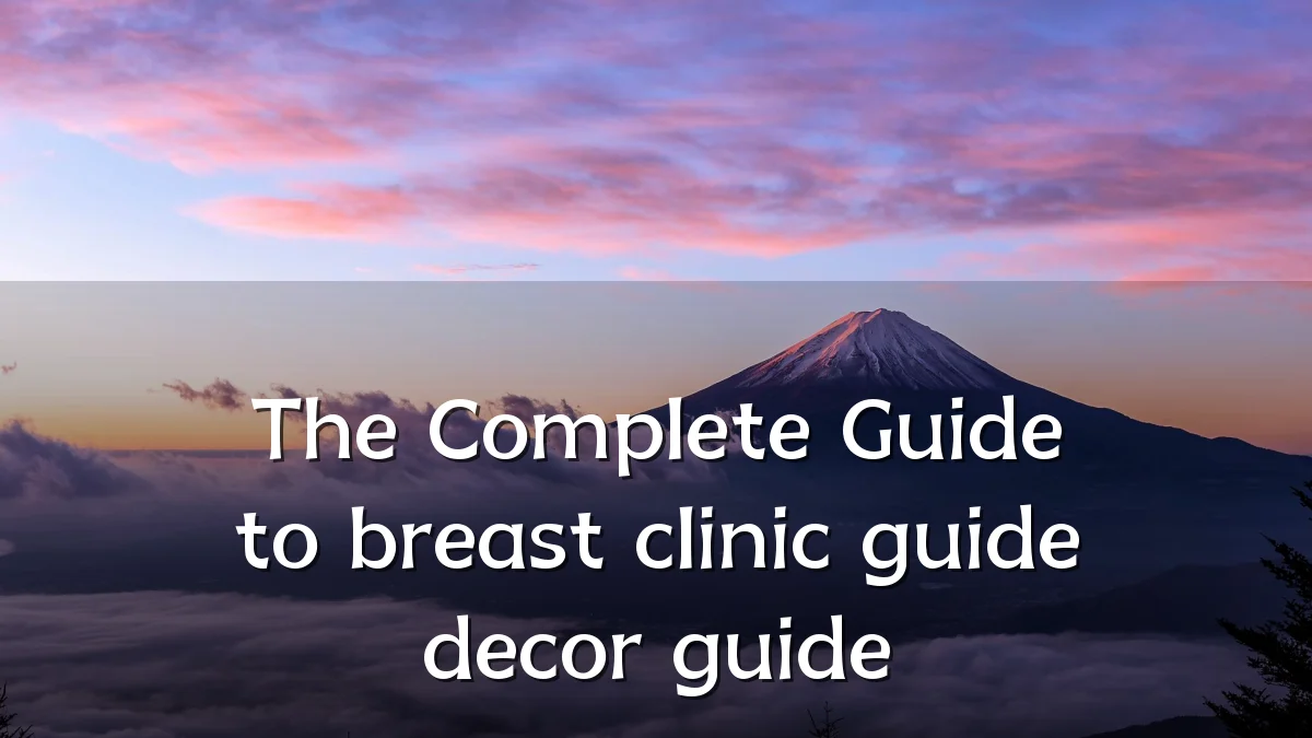 The Complete Guide to breast clinic guide decor guide