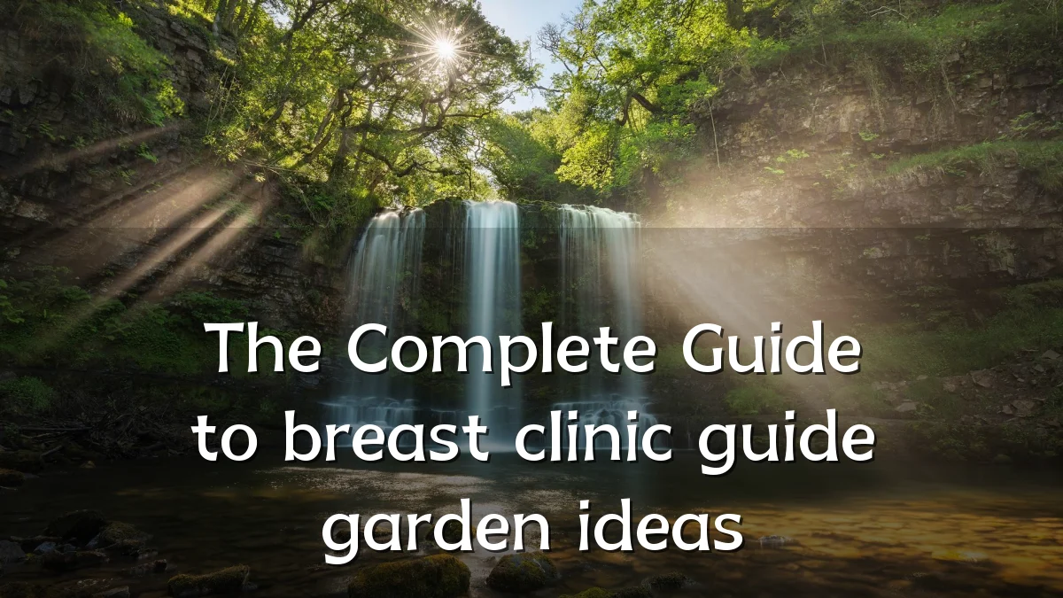 The Complete Guide to breast clinic guide garden ideas