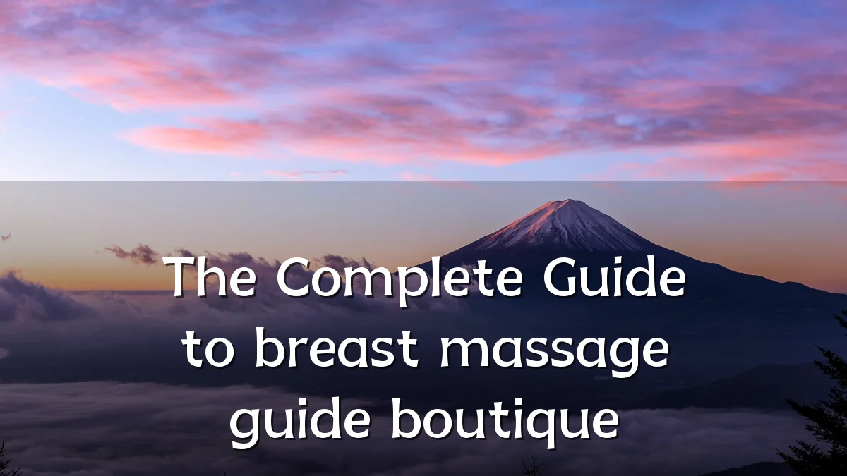 The Complete Guide to breast massage guide boutique