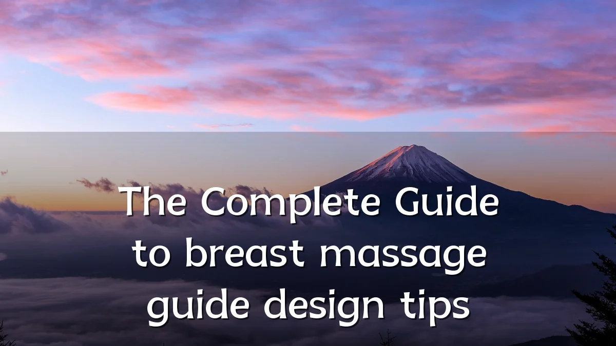 The Complete Guide to breast massage guide design tips