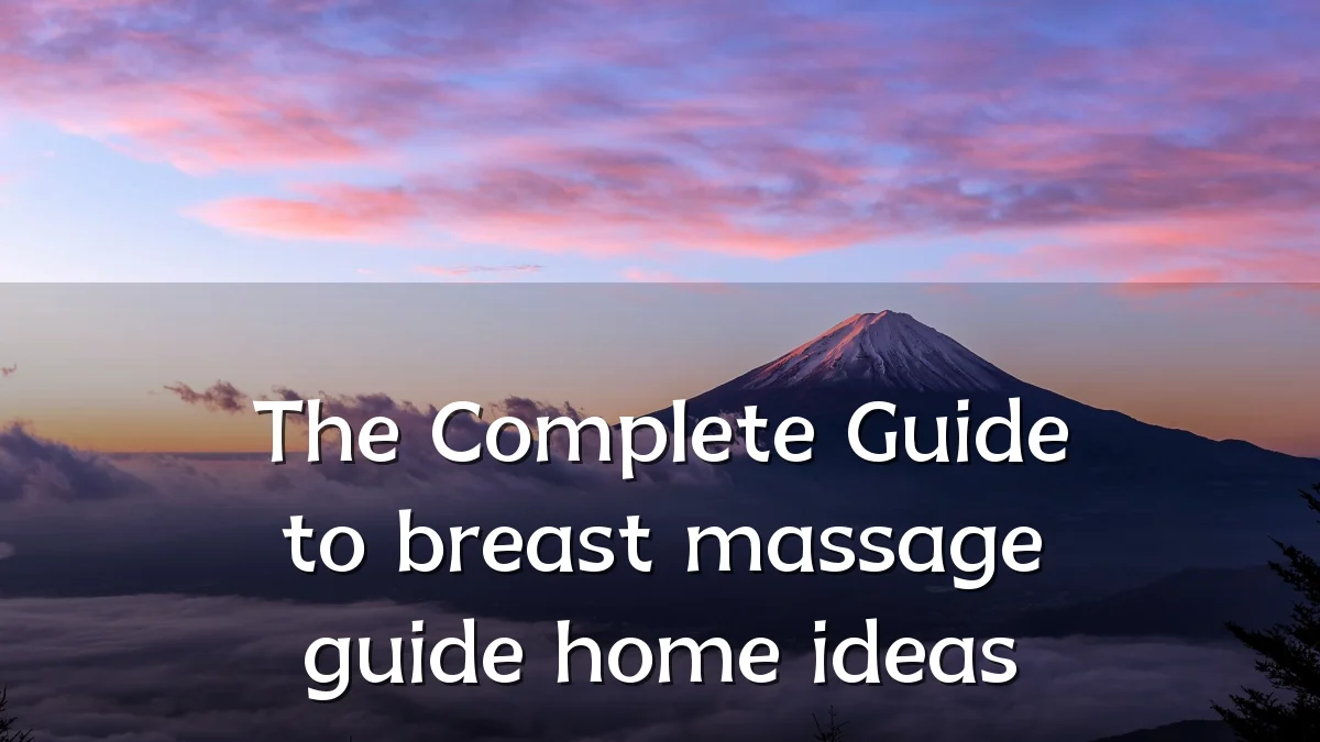 The Complete Guide to breast massage guide home ideas