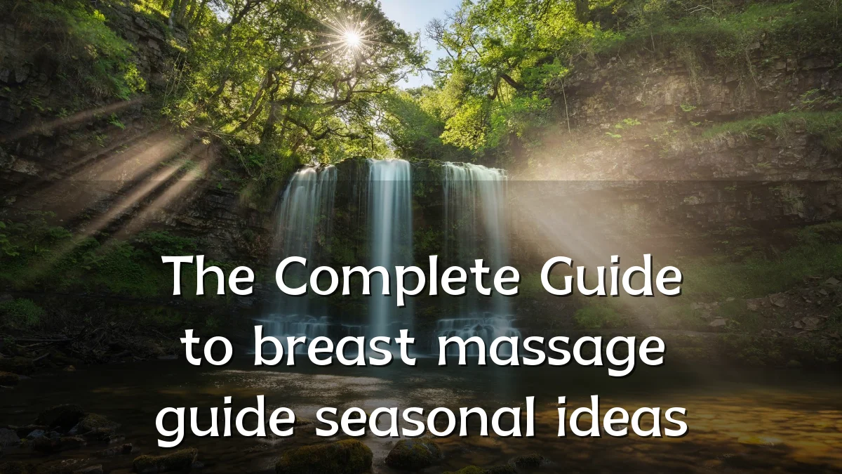 The Complete Guide to breast massage guide seasonal ideas