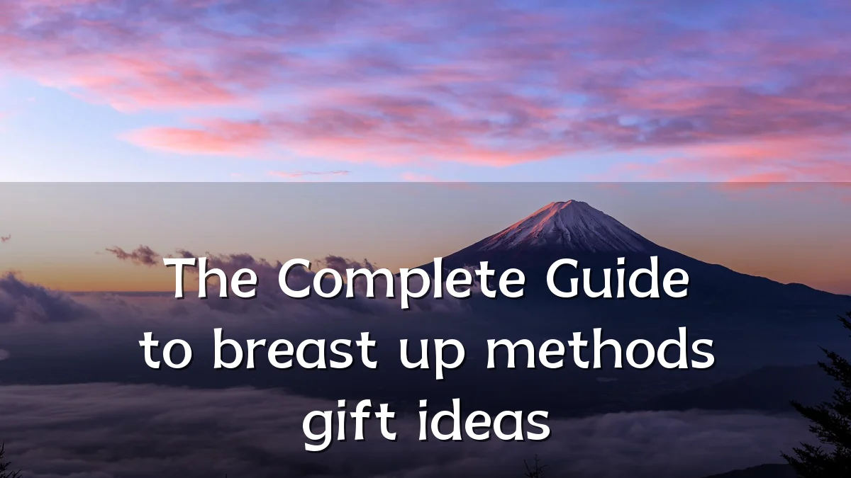 The Complete Guide to breast up methods gift ideas
