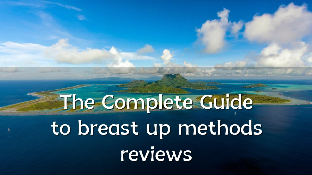 The Complete Guide to breast up methods reviews