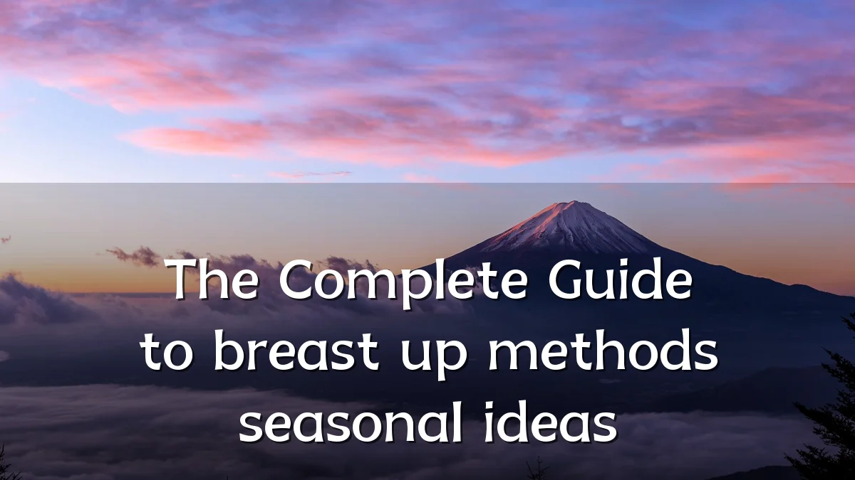 The Complete Guide to breast up methods seasonal ideas