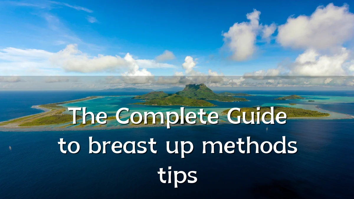The Complete Guide to breast up methods tips