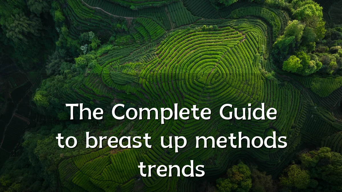 The Complete Guide to breast up methods trends