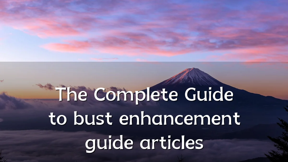 The Complete Guide to bust enhancement guide articles