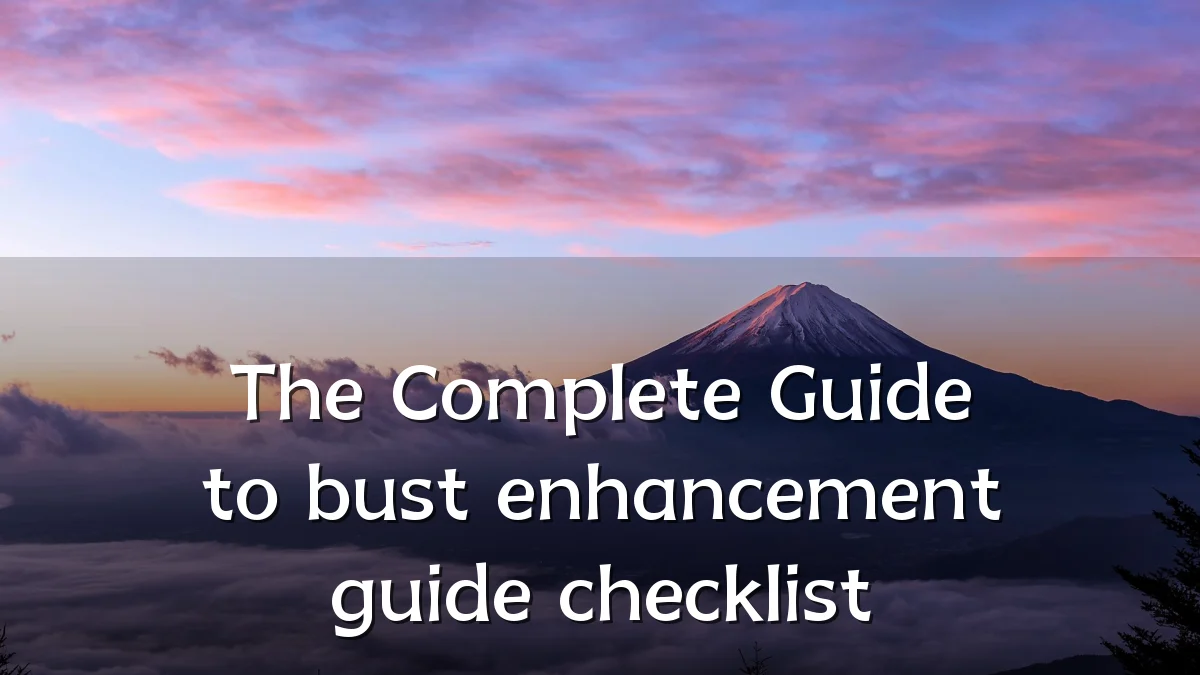 The Complete Guide to bust enhancement guide checklist
