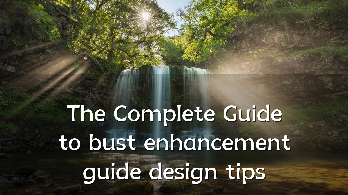The Complete Guide to bust enhancement guide design tips