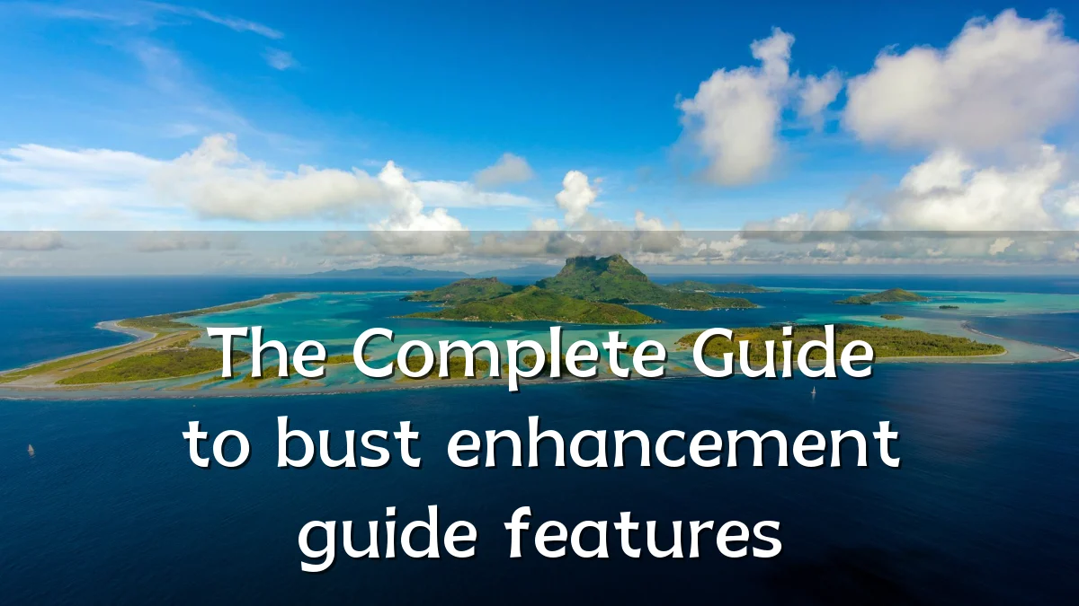 The Complete Guide to bust enhancement guide features