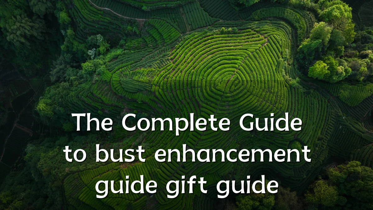 The Complete Guide to bust enhancement guide gift guide