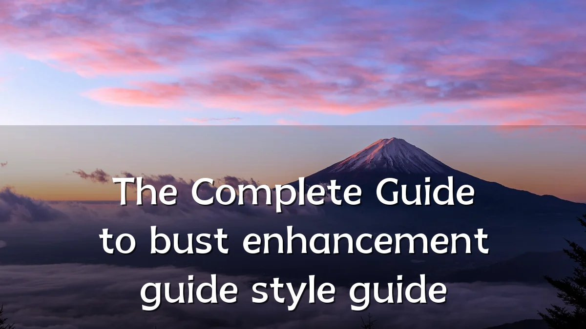 The Complete Guide to bust enhancement guide style guide