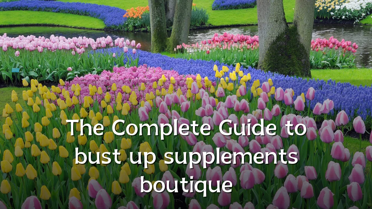 The Complete Guide to bust up supplements boutique