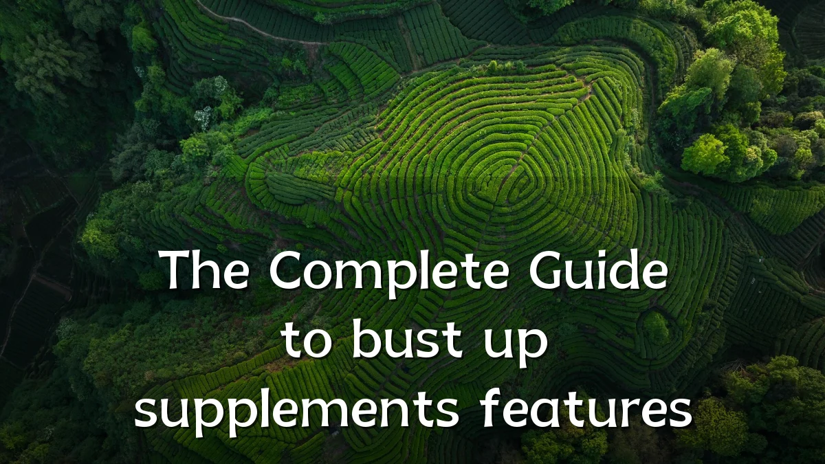 The Complete Guide to bust up supplements features