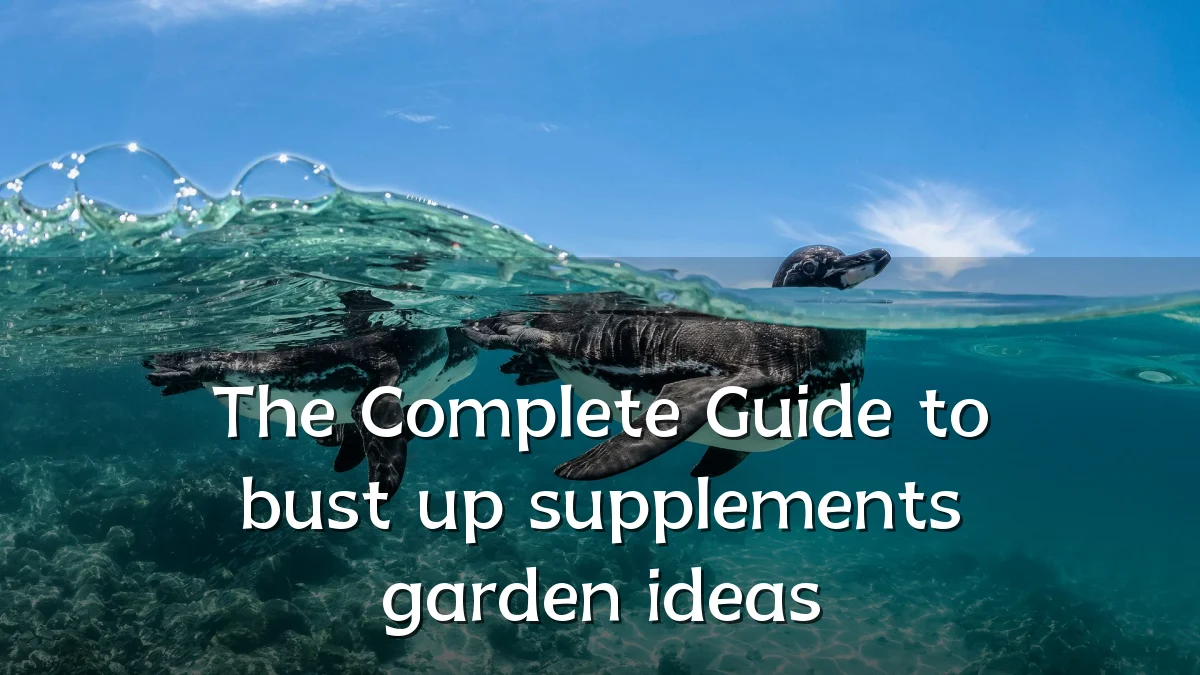 The Complete Guide to bust up supplements garden ideas