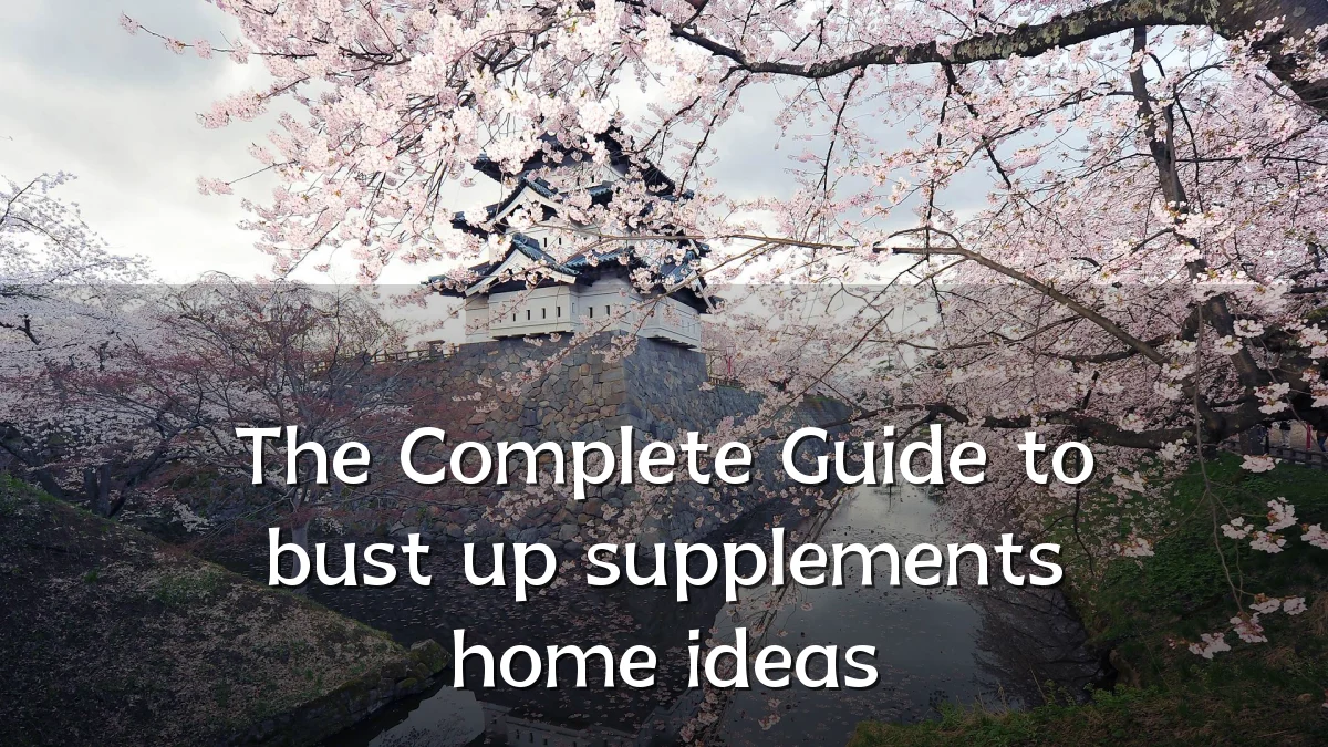 The Complete Guide to bust up supplements home ideas