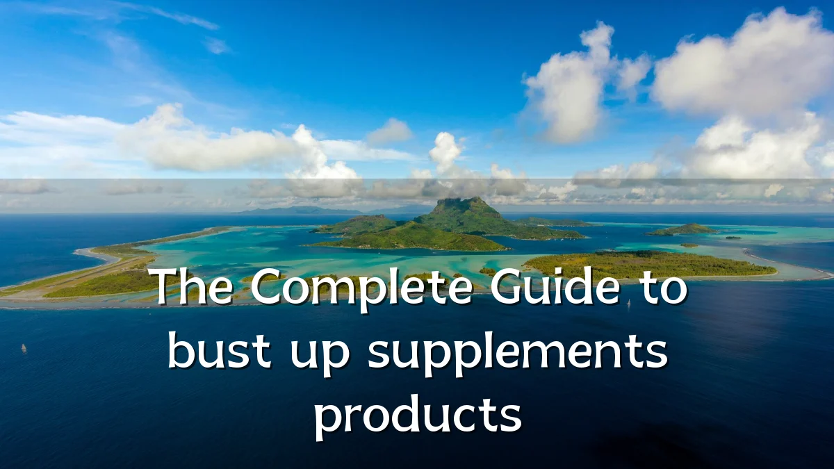 The Complete Guide to bust up supplements products