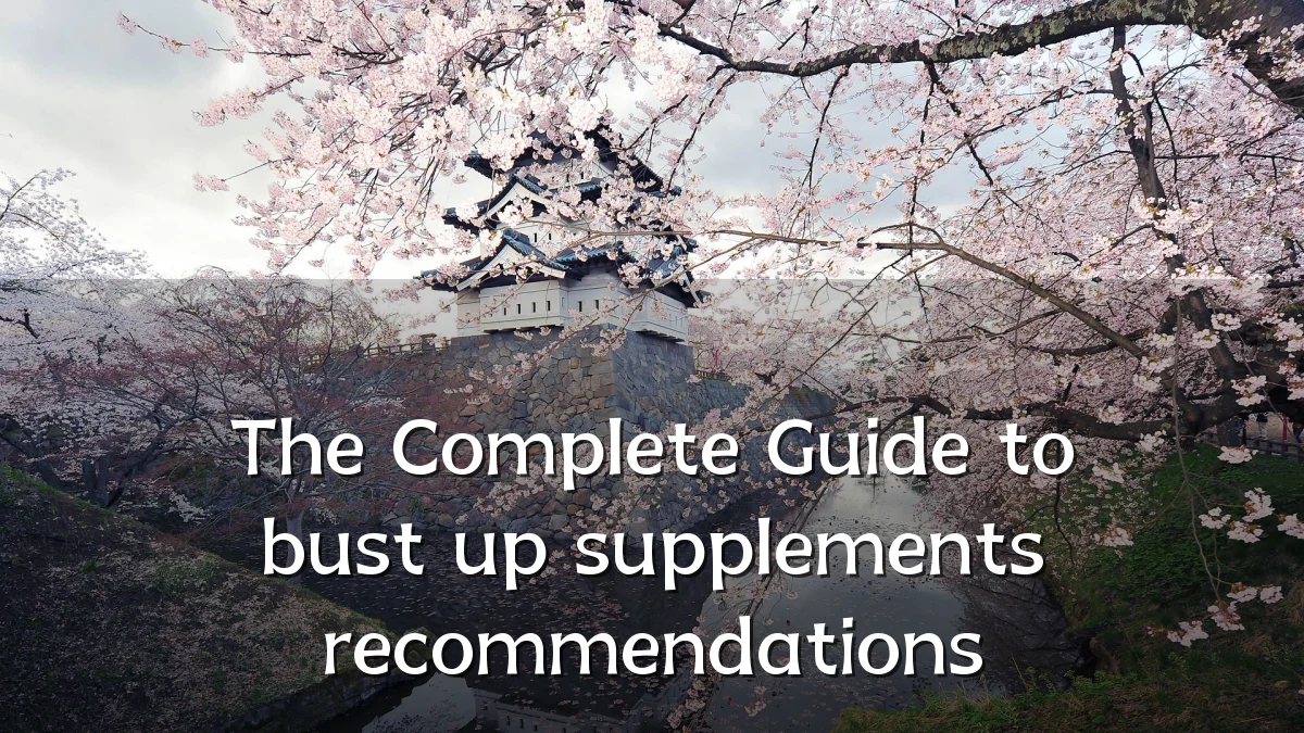 The Complete Guide to bust up supplements recommendations