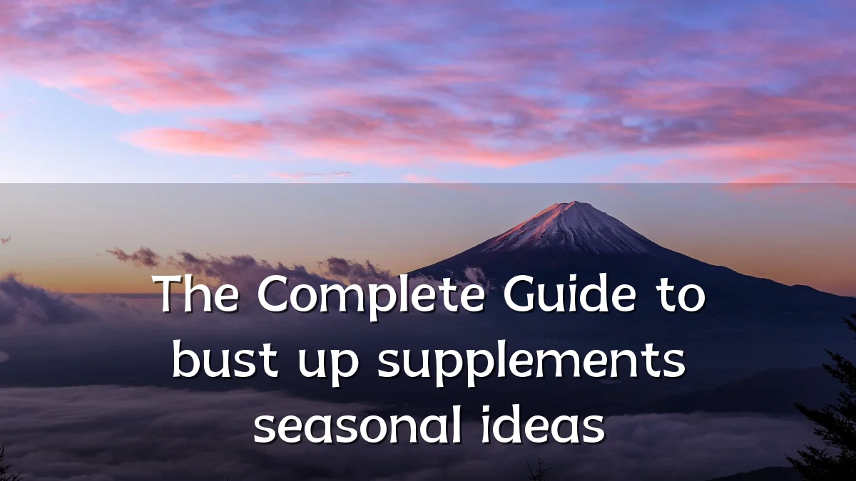 The Complete Guide to bust up supplements seasonal ideas