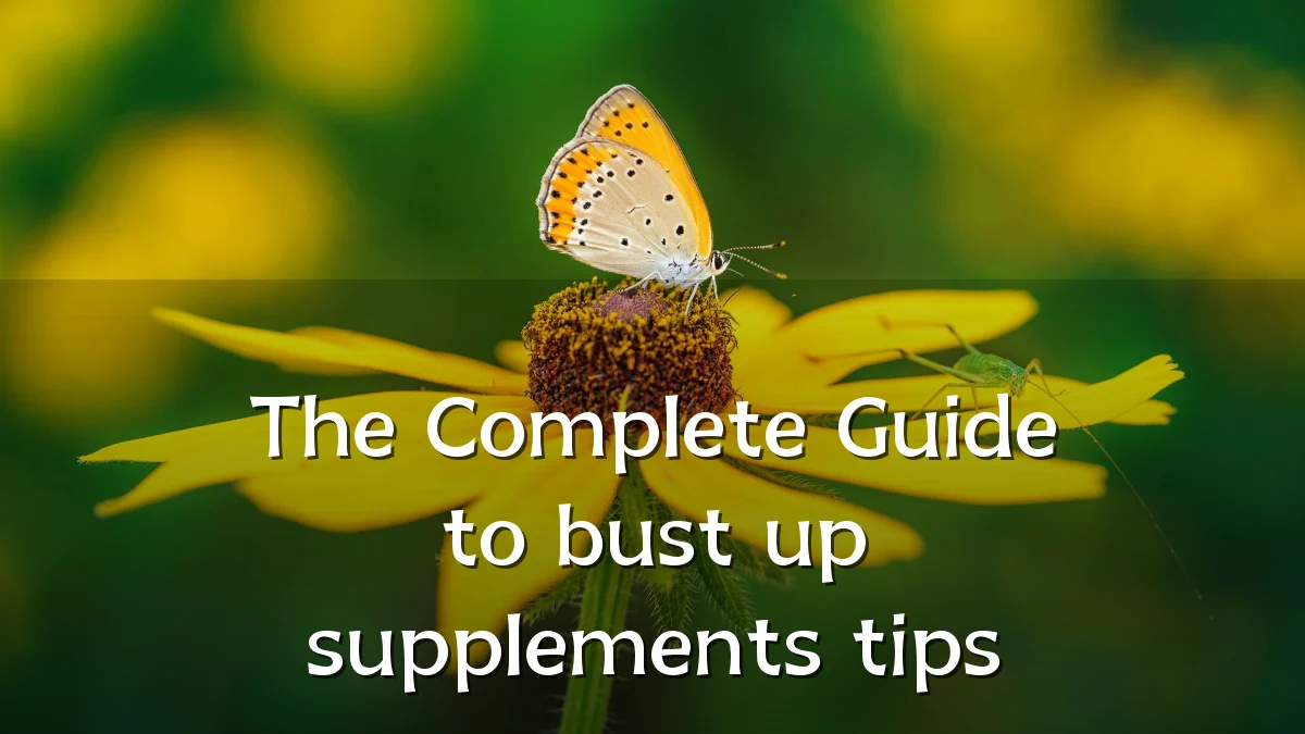 The Complete Guide to bust up supplements tips