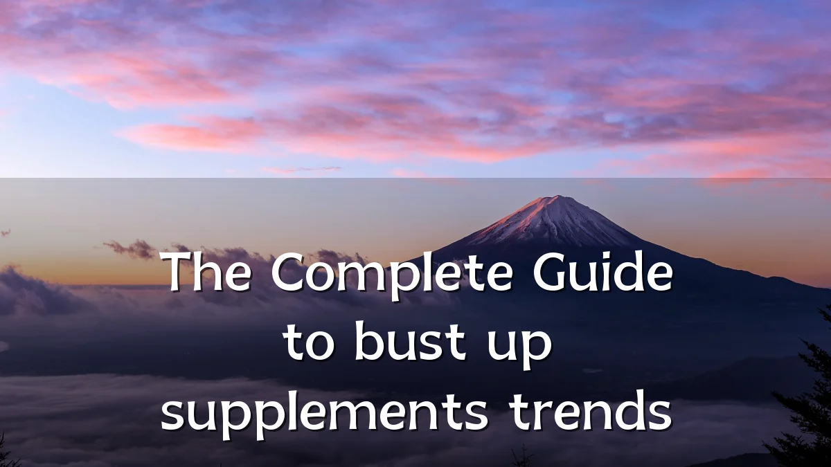 The Complete Guide to bust up supplements trends