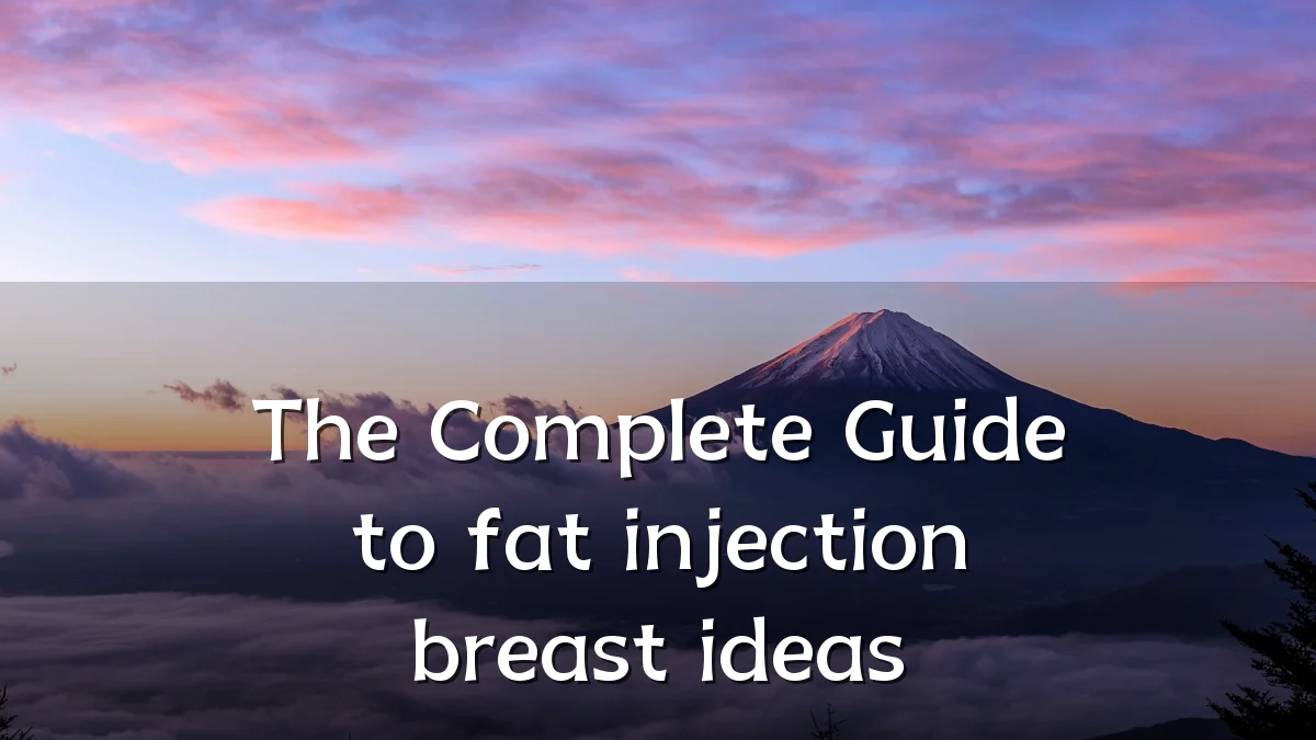 The Complete Guide to fat injection breast ideas