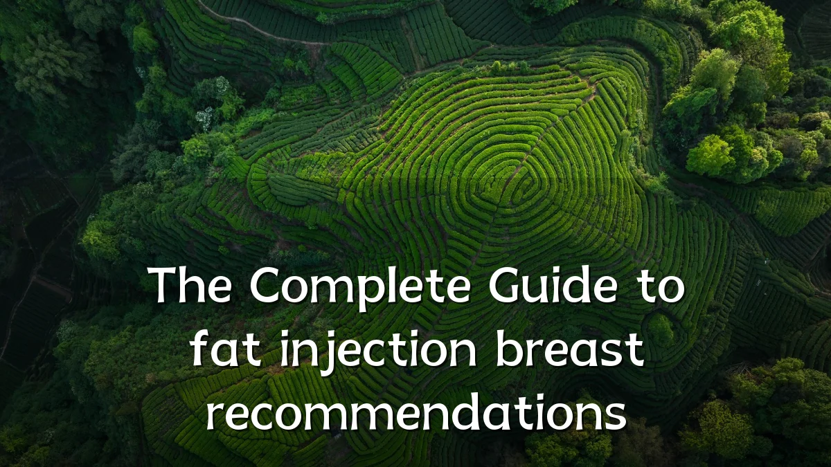 The Complete Guide to fat injection breast recommendations