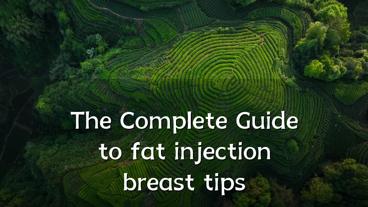 The Complete Guide to fat injection breast tips