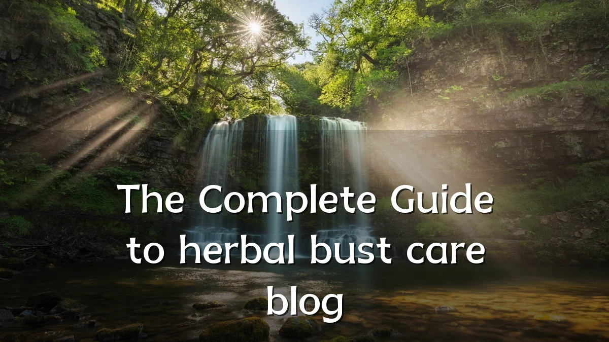 The Complete Guide to herbal bust care blog