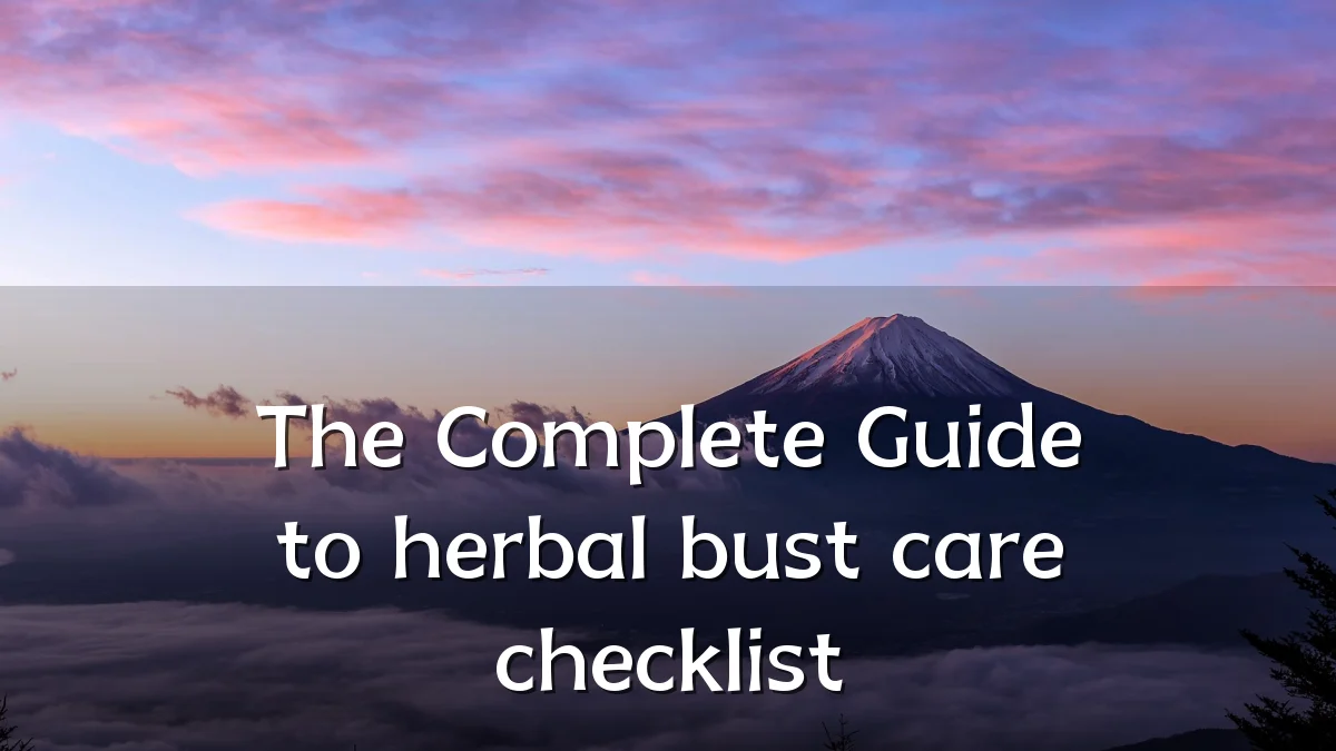 The Complete Guide to herbal bust care checklist