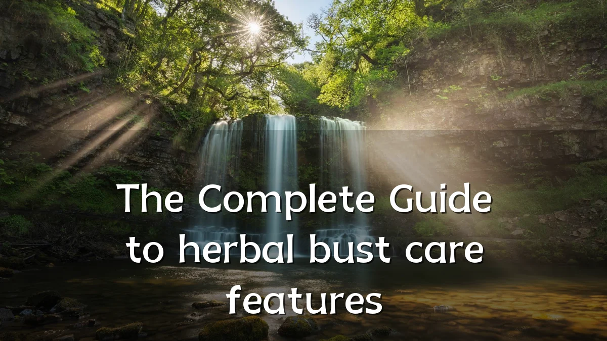 The Complete Guide to herbal bust care features
