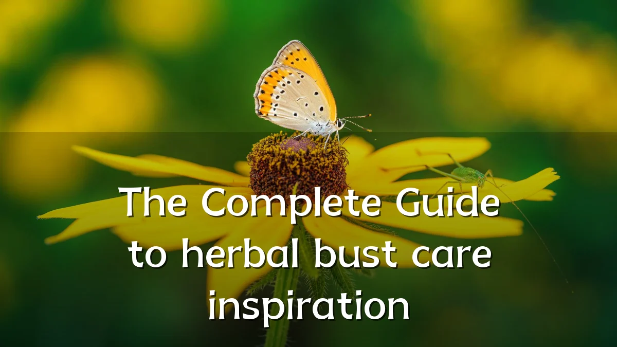 The Complete Guide to herbal bust care inspiration