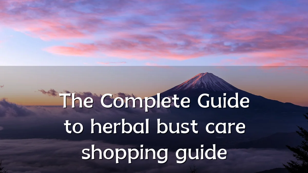 The Complete Guide to herbal bust care shopping guide