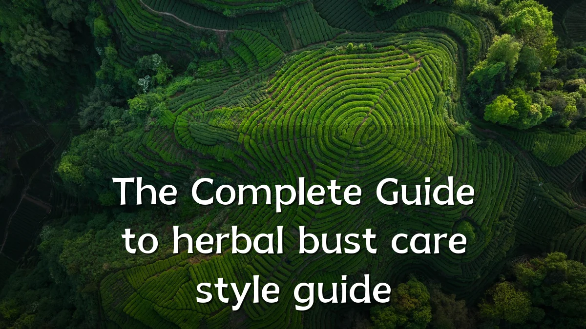 The Complete Guide to herbal bust care style guide