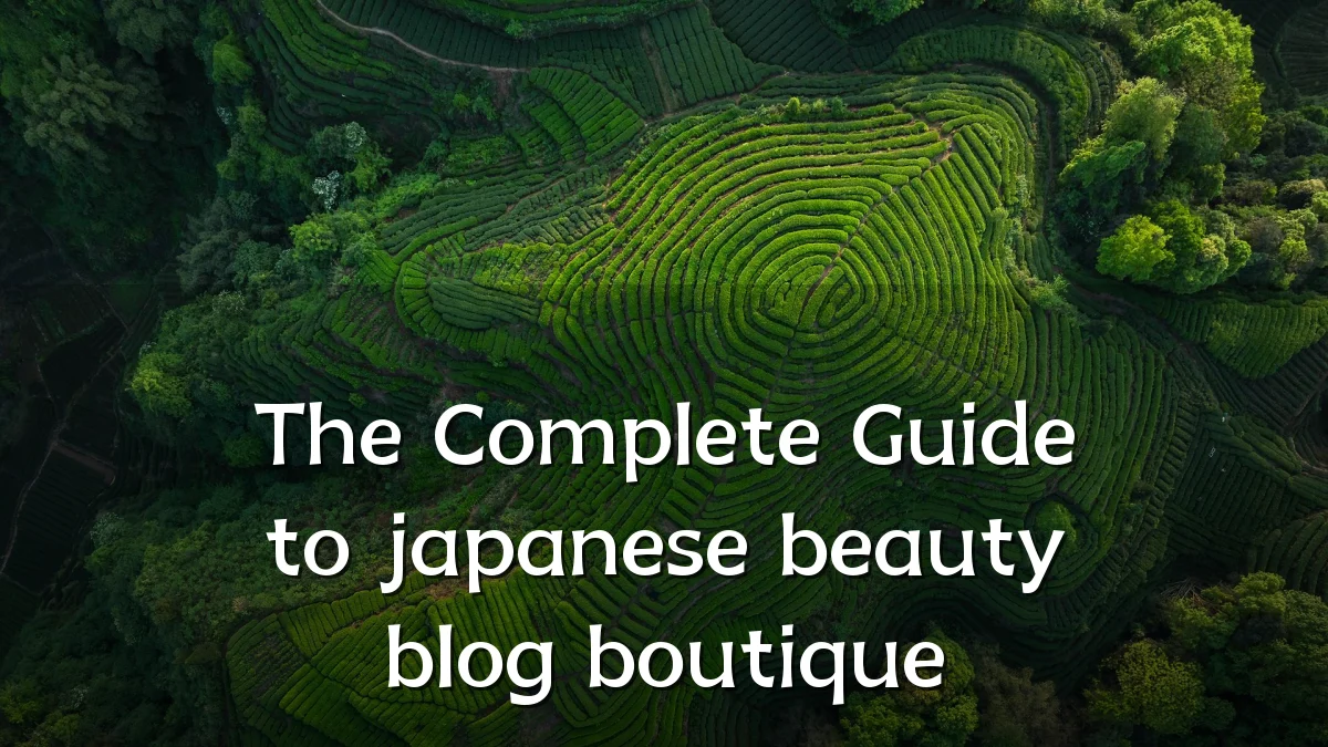 The Complete Guide to japanese beauty blog boutique