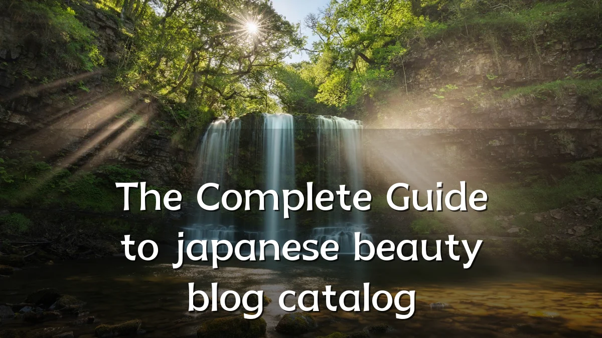 The Complete Guide to japanese beauty blog catalog