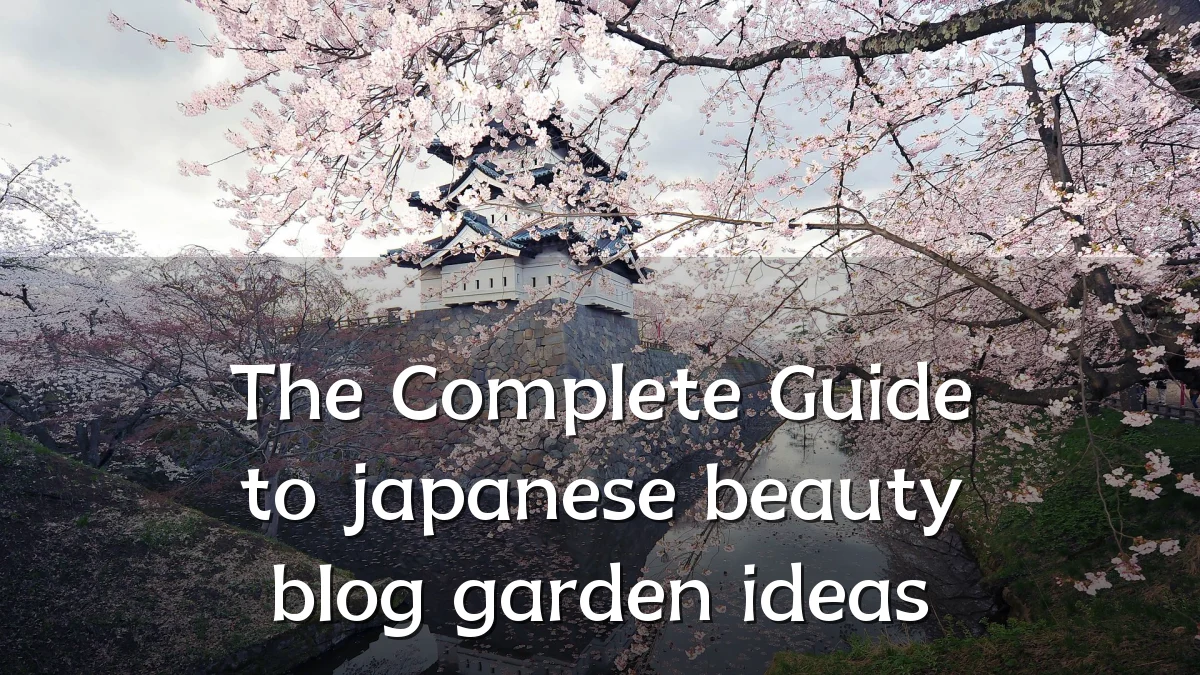 The Complete Guide to japanese beauty blog garden ideas