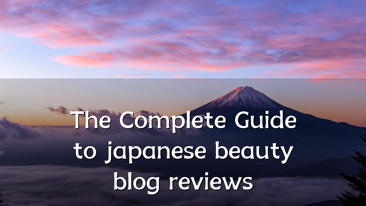 The Complete Guide to japanese beauty blog reviews