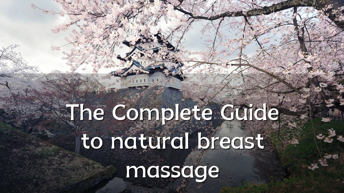 The Complete Guide to natural breast massage