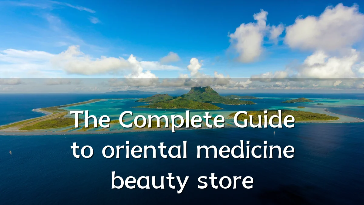 The Complete Guide to oriental medicine beauty store