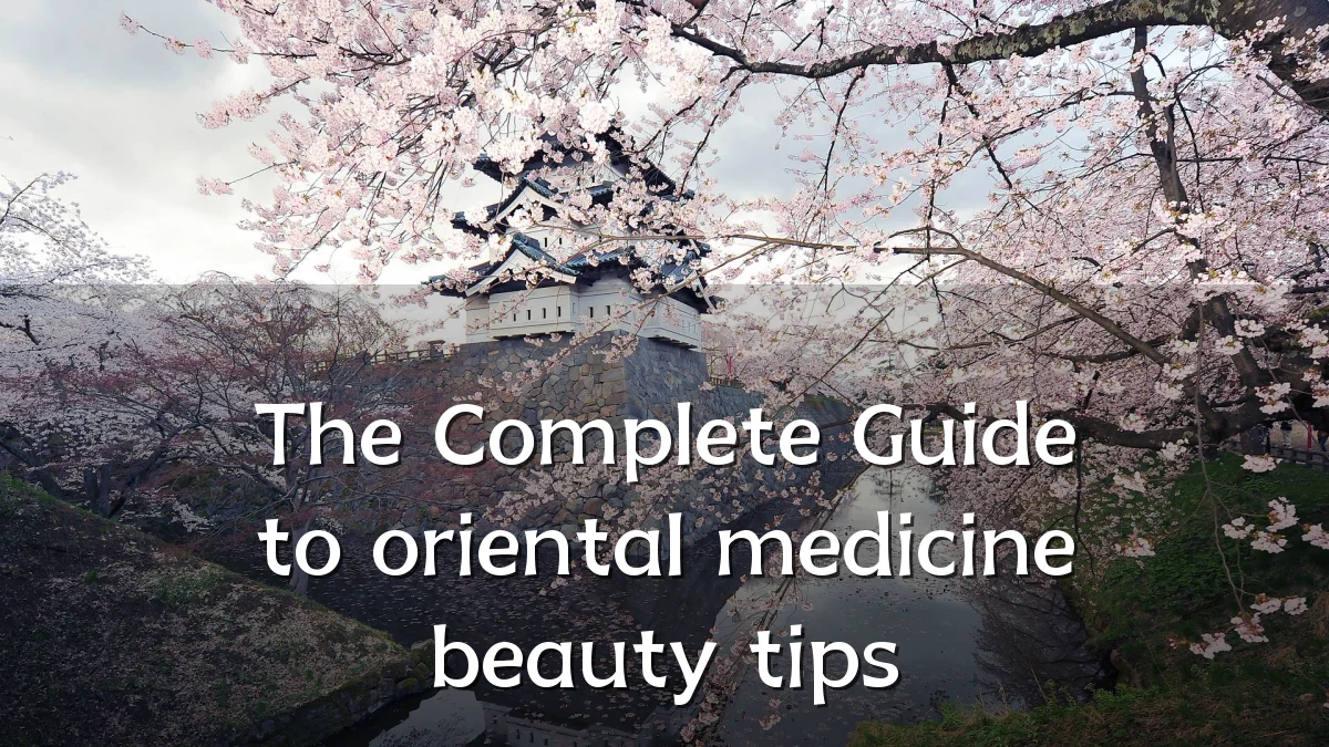 The Complete Guide to oriental medicine beauty tips