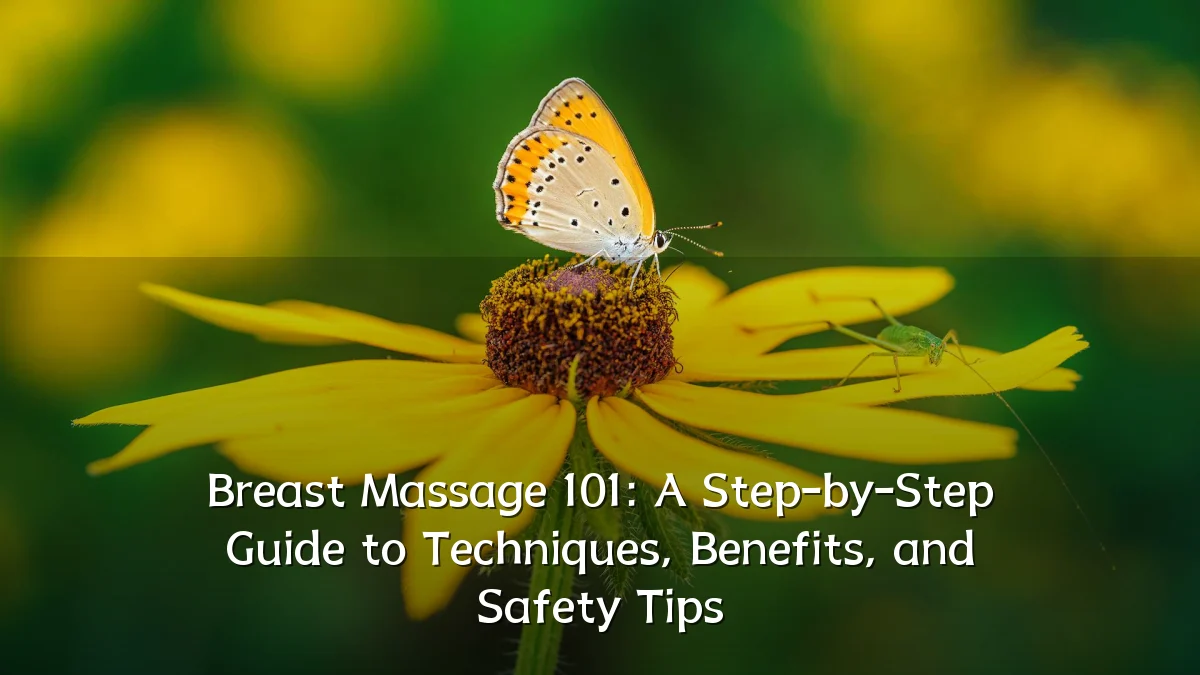 Breast Massage 101: A Step-by-Step Guide to Techniques, Benefits, and Safety Tips