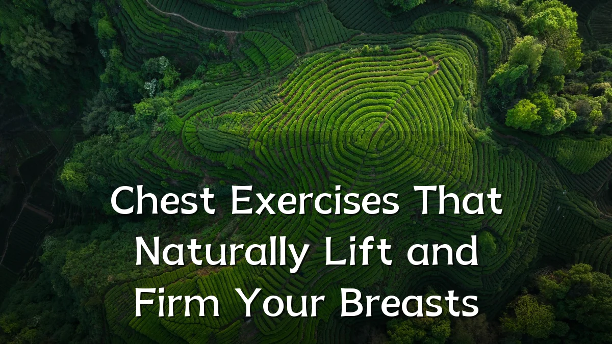 Chest Exercises That Naturally Lift and Firm Your Breasts
