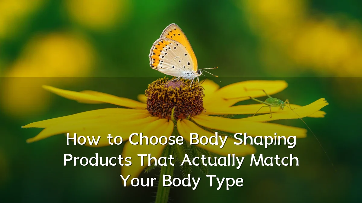 How to Choose Body Shaping Products That Actually Match Your Body Type
